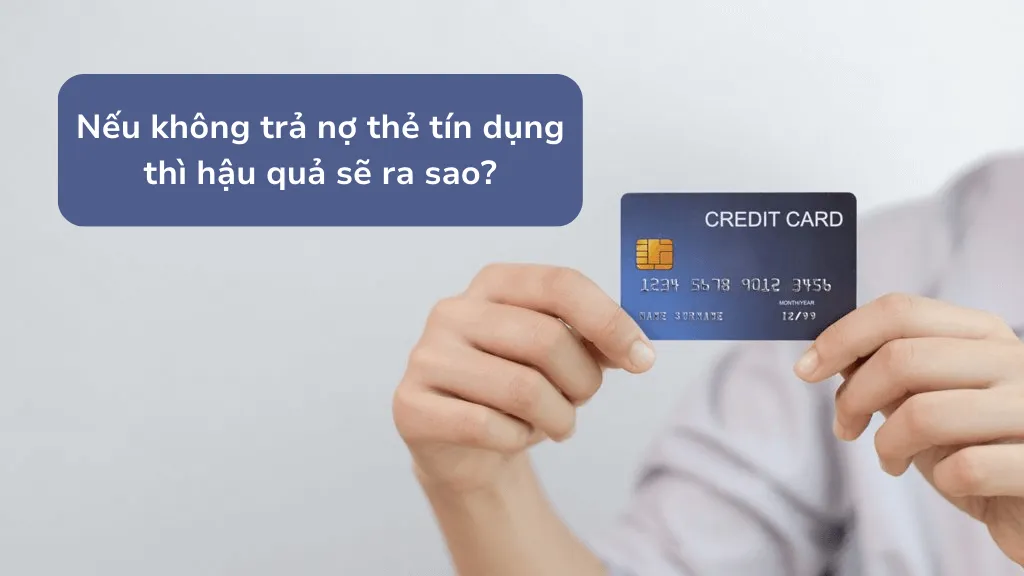 Hậu quả khi không thanh toán tối thiểu thẻ tín dụng đúng hạn