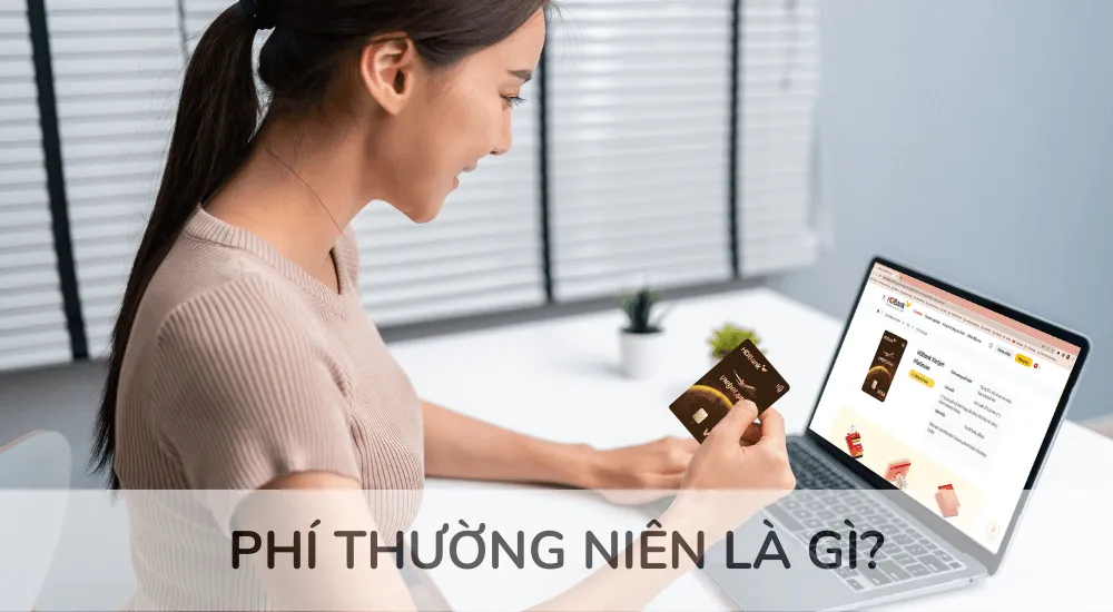 Phí thường niên thẻ tín dụng là gì?
